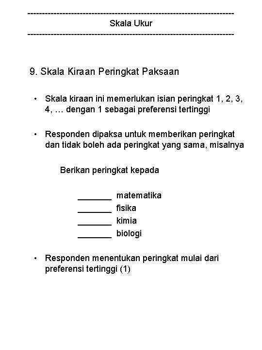 -----------------------------------Skala Ukur ------------------------------------ 9. Skala Kiraan Peringkat Paksaan • Skala kiraan ini memerlukan isian