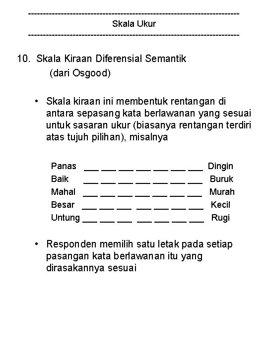 -----------------------------------Skala Ukur ------------------------------------ 10. Skala Kiraan Diferensial Semantik (dari Osgood) • Skala kiraan ini