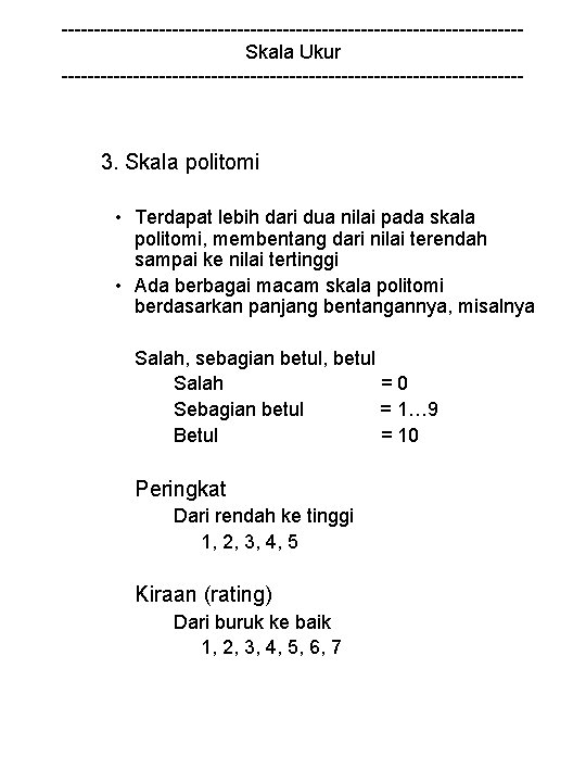 -----------------------------------Skala Ukur ------------------------------------ 3. Skala politomi • Terdapat lebih dari dua nilai pada skala