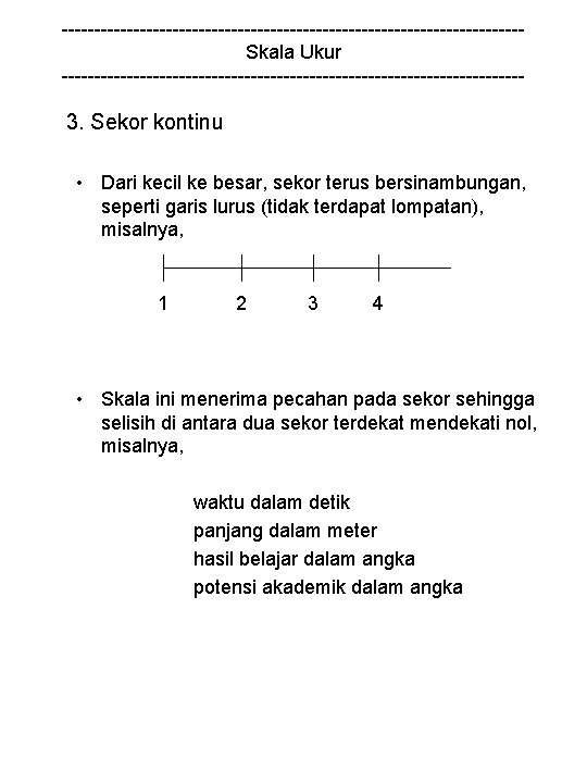 -----------------------------------Skala Ukur ------------------------------------ 3. Sekor kontinu • Dari kecil ke besar, sekor terus bersinambungan,