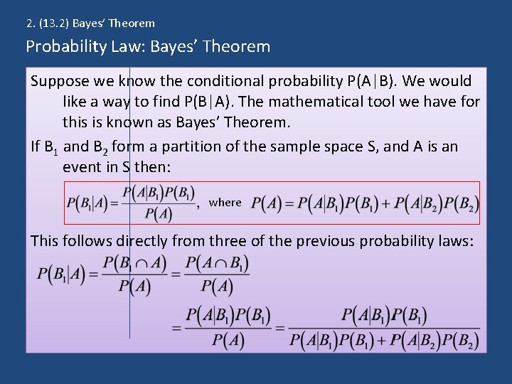 2. (13. 2) Bayes’ Theorem Probability Law: Bayes’ Theorem Suppose we know the conditional