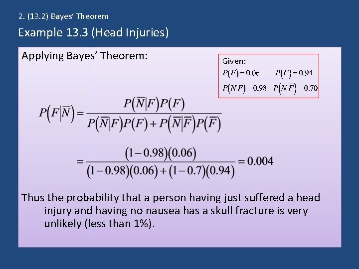 2. (13. 2) Bayes’ Theorem Example 13. 3 (Head Injuries) Applying Bayes’ Theorem: Given: