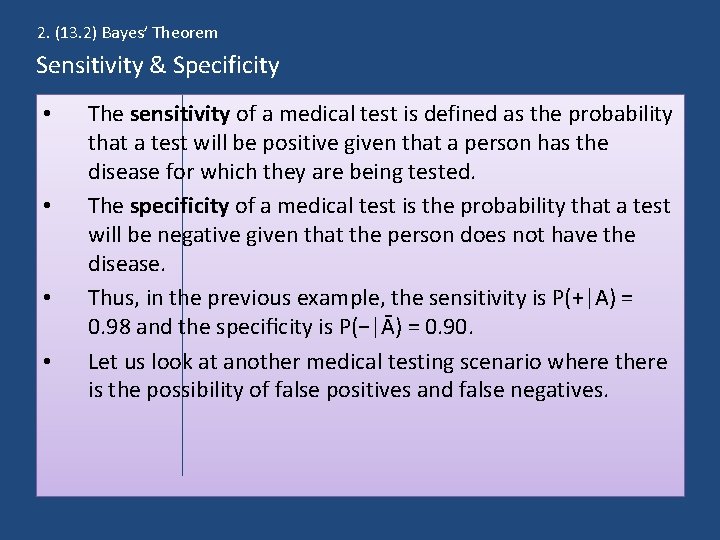 2. (13. 2) Bayes’ Theorem Sensitivity & Specificity • • The sensitivity of a