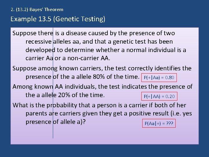 2. (13. 2) Bayes’ Theorem Example 13. 5 (Genetic Testing) Suppose there is a