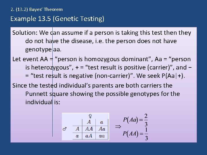 2. (13. 2) Bayes’ Theorem Example 13. 5 (Genetic Testing) Solution: We can assume