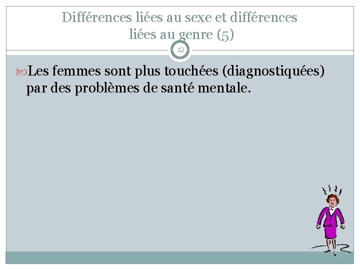 Différences liées au sexe et différences liées au genre (5) 12 Les femmes sont