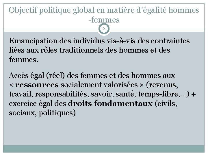 Objectif politique global en matière d’égalité hommes -femmes 21 Emancipation des individus vis-à-vis des