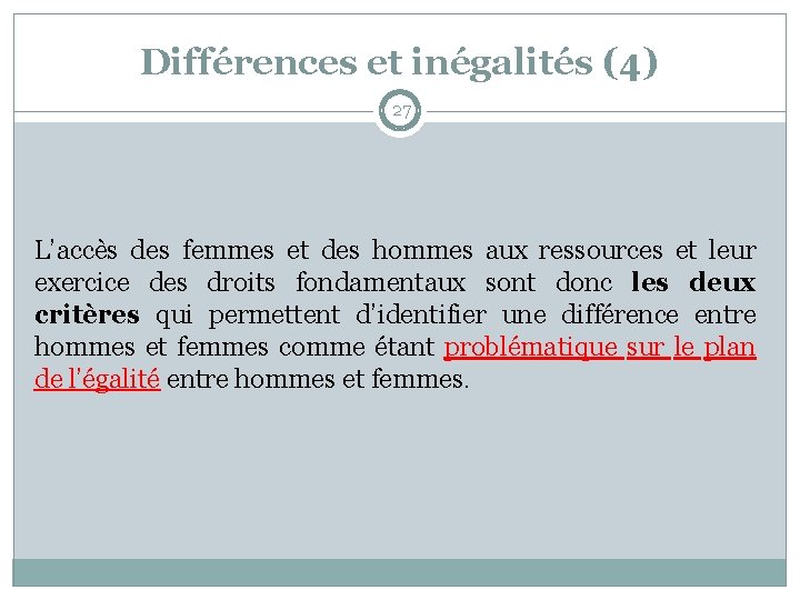 Différences et inégalités (4) 27 L’accès des femmes et des hommes aux ressources et