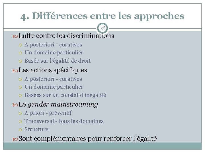 4. Différences entre les approches 36 Lutte contre les discriminations A posteriori - curatives