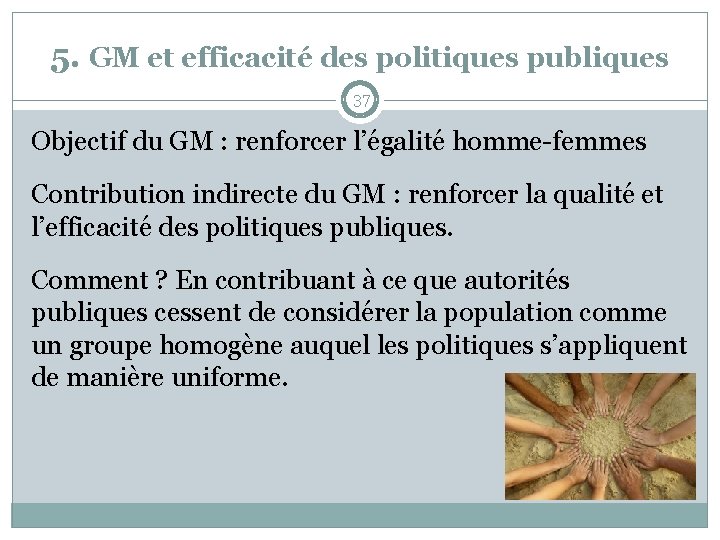 5. GM et efficacité des politiques publiques 37 Objectif du GM : renforcer l’égalité