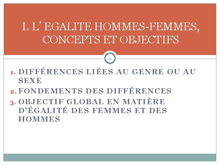 I. L’EGALITE HOMMES-FEMMES, CONCEPTS ET OBJECTIFS 4 1. DIFFÉRENCES LIÉES AU GENRE OU AU