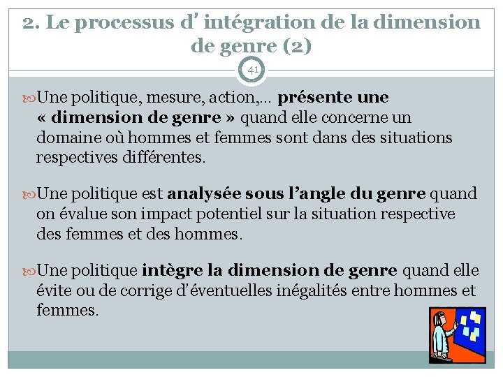 2. Le processus d’intégration de la dimension de genre (2) 41 Une politique, mesure,