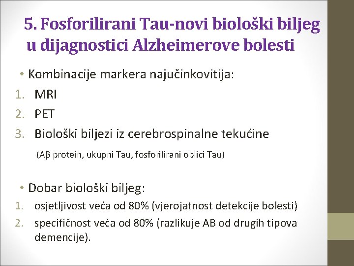 5. Fosforilirani Tau-novi biološki biljeg u dijagnostici Alzheimerove bolesti • Kombinacije markera najučinkovitija: 1.