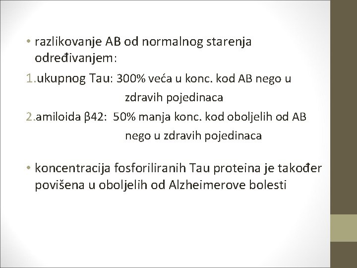  • razlikovanje AB od normalnog starenja određivanjem: 1. ukupnog Tau: 300% veća u