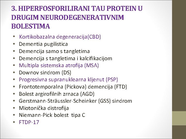 3. HIPERFOSFORILIRANI TAU PROTEIN U DRUGIM NEURODEGENERATIVNIM BOLESTIMA • Kortikobazalna degeneracija(CBD) • • •