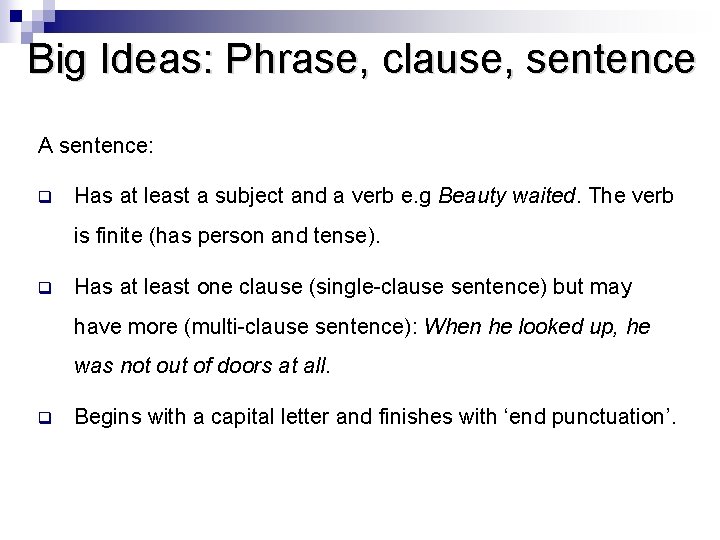 Big Ideas: Phrase, clause, sentence A sentence: q Has at least a subject and
