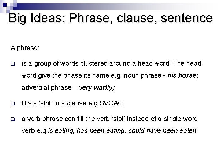 Big Ideas: Phrase, clause, sentence A phrase: q is a group of words clustered