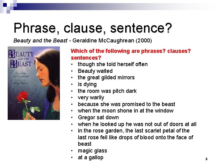 Phrase, clause, sentence? Beauty and the Beast - Geraldine Mc. Caughrean (2000) Which of