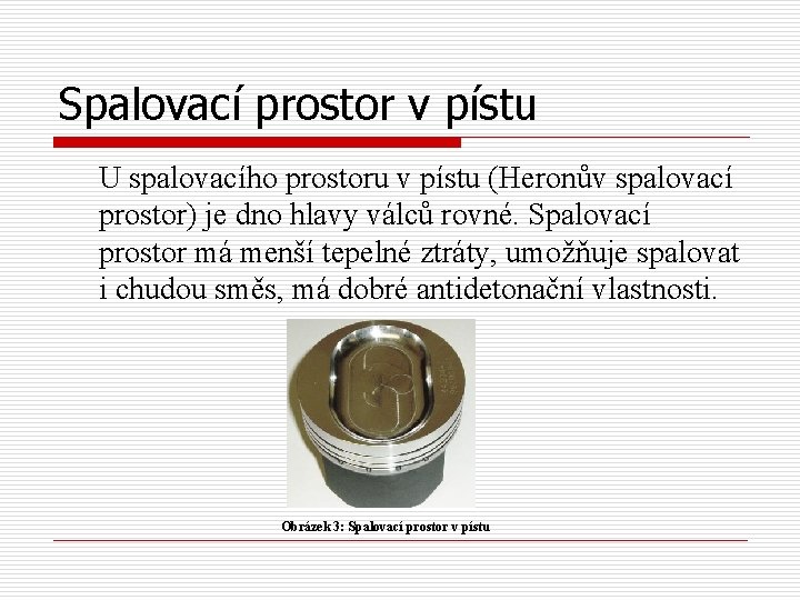 Spalovací prostor v pístu U spalovacího prostoru v pístu (Heronův spalovací prostor) je dno