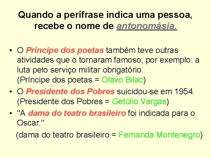 Quando a perífrase indica uma pessoa, recebe o nome de antonomásia. • O Príncipe