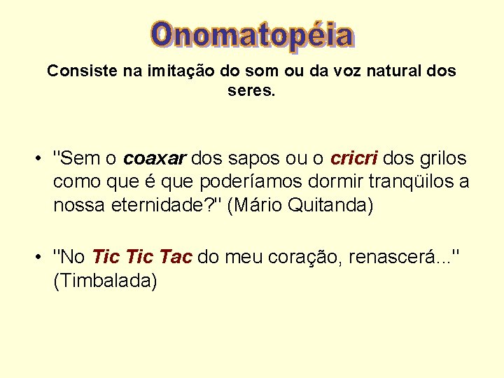 Consiste na imitação do som ou da voz natural dos seres. • "Sem o