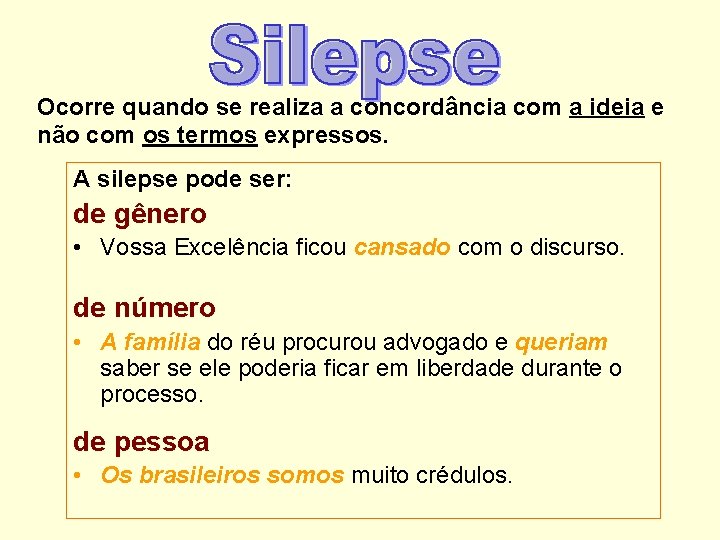 Ocorre quando se realiza a concordância com a ideia e não com os termos