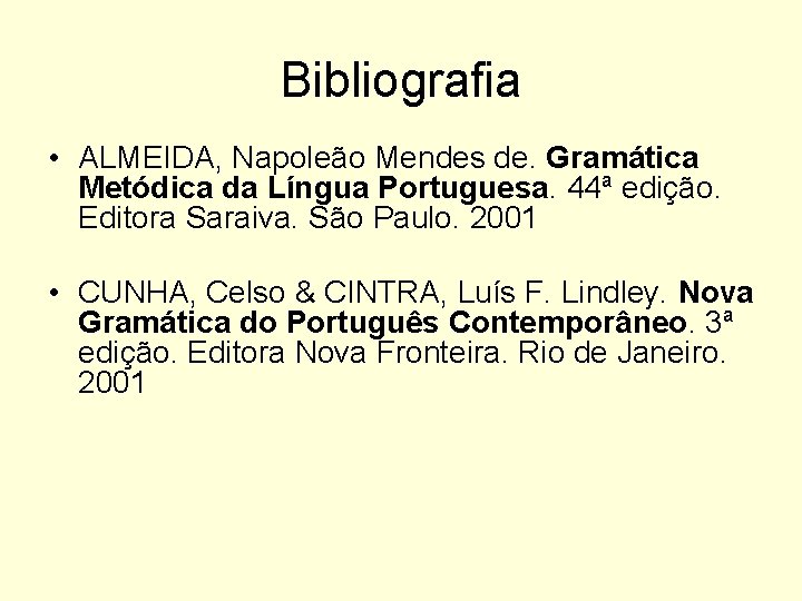 Bibliografia • ALMEIDA, Napoleão Mendes de. Gramática Metódica da Língua Portuguesa. 44ª edição. Editora
