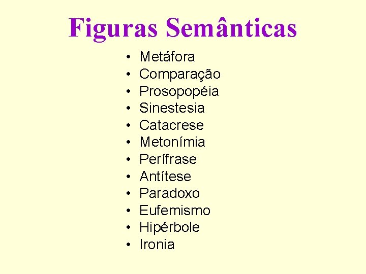 Figuras Semânticas • • • Metáfora Comparação Prosopopéia Sinestesia Catacrese Metonímia Perífrase Antítese Paradoxo