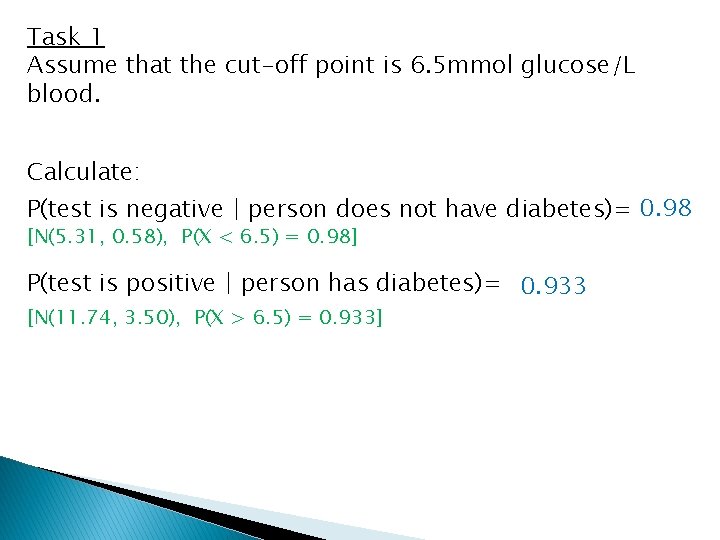 Task 1 Assume that the cut-off point is 6. 5 mmol glucose/L blood. Calculate: