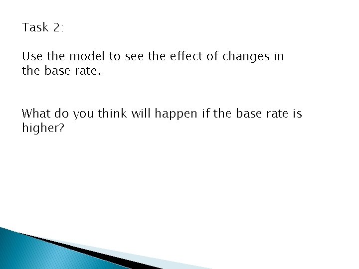 Task 2: Use the model to see the effect of changes in the base