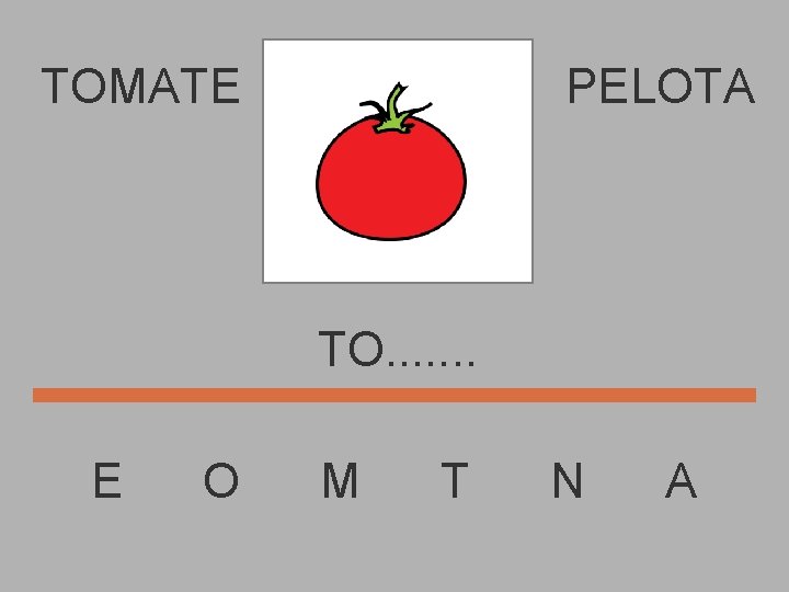 TOMATE PELOTA TO. . . . E O M T N A 