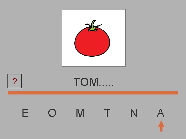 TOM. . . ? E O M T N A 