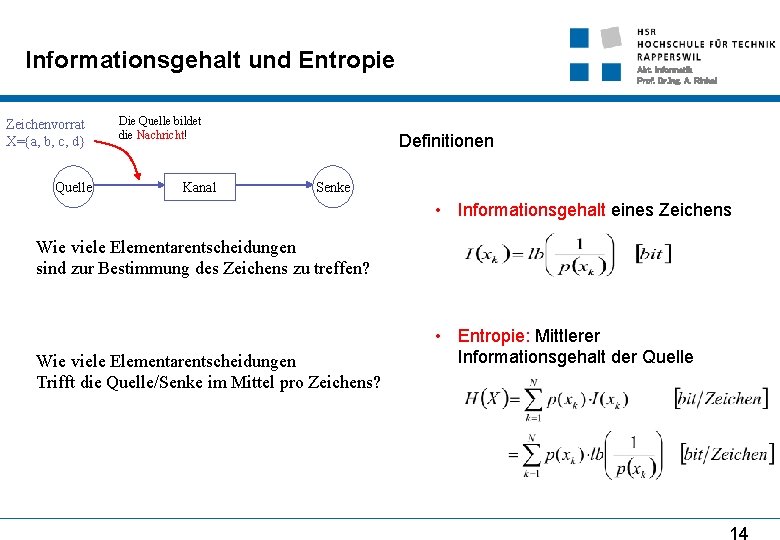Informationsgehalt und Entropie Zeichenvorrat X={a, b, c, d} Quelle Die Quelle bildet die Nachricht!