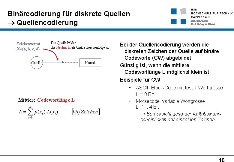 Binärcodierung für diskrete Quellencodierung Zeichenvorrat X={a, b, c, d} Die Quelle bildet die Nachricht