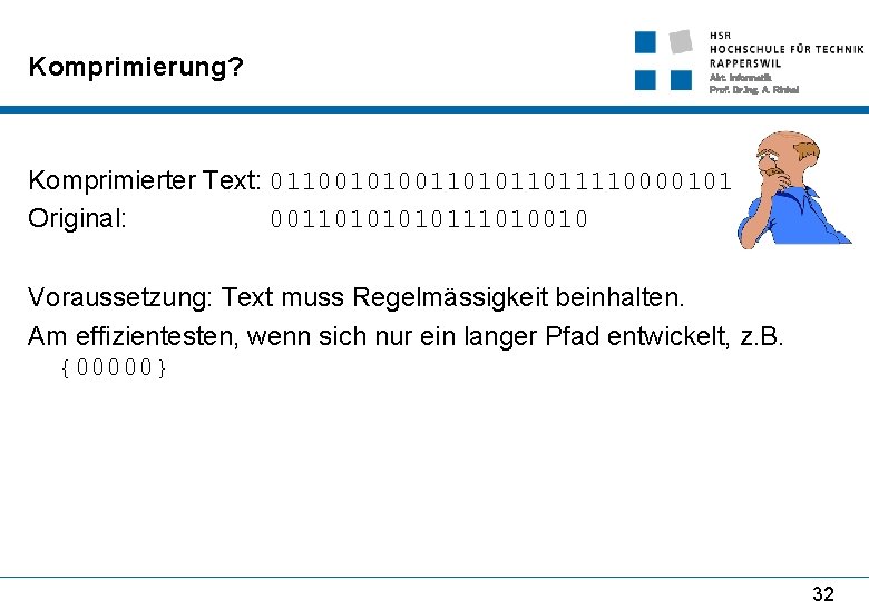 Komprimierung? Abt. Informatik Prof. Dr. Ing. A. Rinkel Komprimierter Text: 011001010011011110000101 Original: 0011010111010010 Voraussetzung: