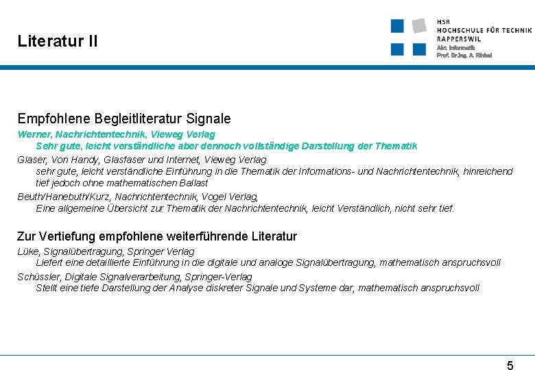 Literatur II Abt. Informatik Prof. Dr. Ing. A. Rinkel Empfohlene Begleitliteratur Signale Werner, Nachrichtentechnik,