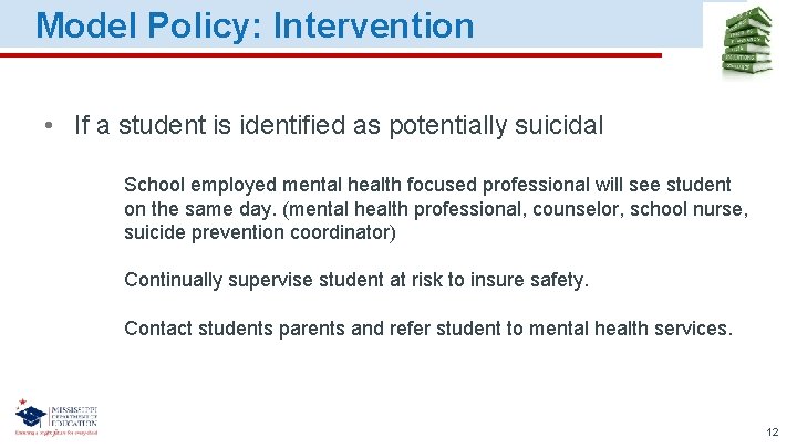 Model Policy: Intervention • If a student is identified as potentially suicidal School employed