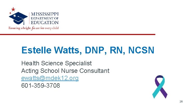 Estelle Watts, DNP, RN, NCSN Health Science Specialist Acting School Nurse Consultant ewatts@mdek 12.