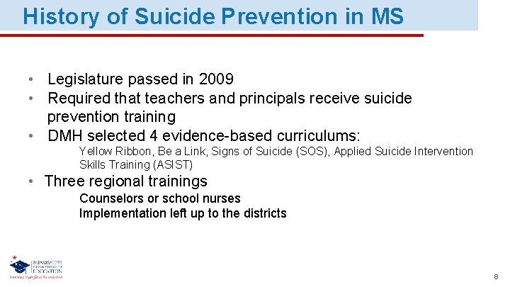 History of Suicide Prevention in MS • Legislature passed in 2009 • Required that