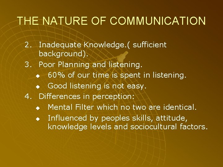 THE NATURE OF COMMUNICATION 2. Inadequate Knowledge. ( sufficient background). 3. Poor Planning and