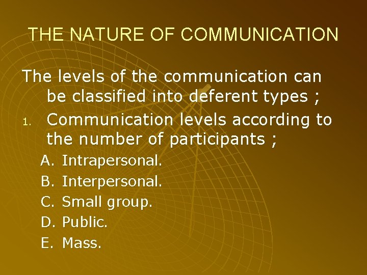 THE NATURE OF COMMUNICATION The levels of the communication can be classified into deferent