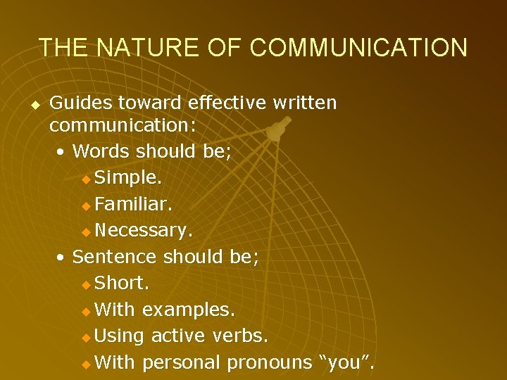 THE NATURE OF COMMUNICATION u Guides toward effective written communication: • Words should be;