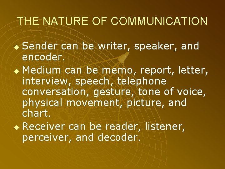 THE NATURE OF COMMUNICATION Sender can be writer, speaker, and encoder. u Medium can