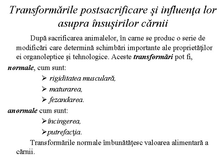 Transformările postsacrificare şi influenţa lor asupra însuşirilor cărnii După sacrificarea animalelor, în carne se