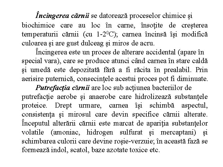Încingerea cărnii se datorează proceselor chimice şi biochimice care au loc în carne, însoţite