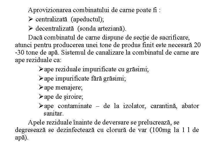Aprovizionarea combinatului de carne poate fi : Ø centralizată (apeductul); Ø decentralizată (sonda arteziană).