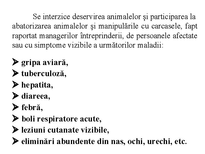 Se interzice deservirea animalelor şi participarea la abatorizarea animalelor şi manipulările cu carcasele, fapt
