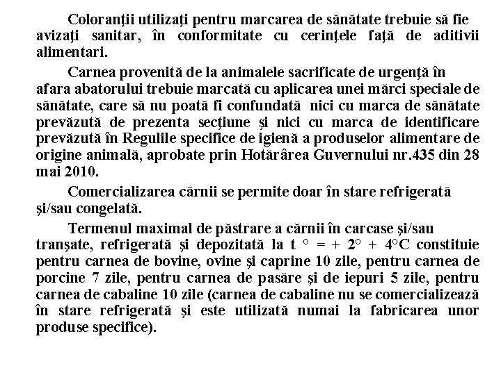 Coloranţii utilizaţi pentru marcarea de sănătate trebuie să fie avizaţi sanitar, în conformitate cu