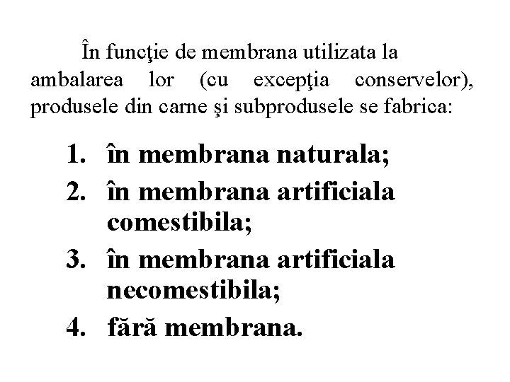 În funcţie de membrana utilizata la ambalarea lor (cu excepţia conservelor), produsele din carne