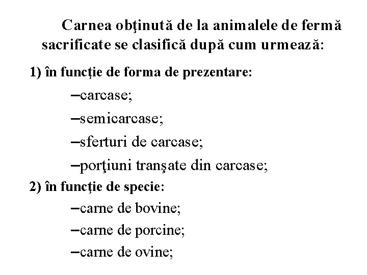 Carnea obţinută de la animalele de fermă sacrificate se clasifică după cum urmează: 1)